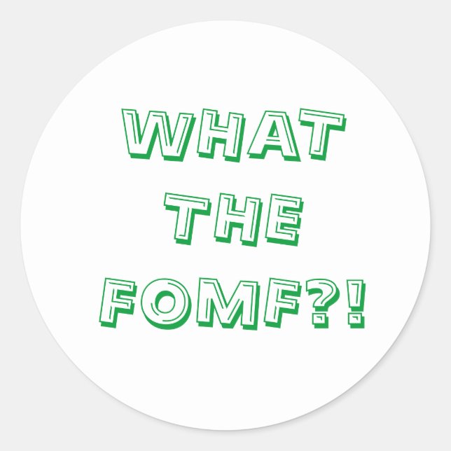 What The FOMF Classic Round Sticker (Front)