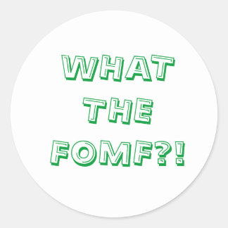 What The FOMF Classic Round Sticker