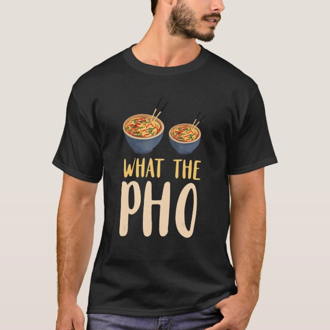 What The  Food Pun Vietnamese Food Asian Noodle So T-Shirt (Front)