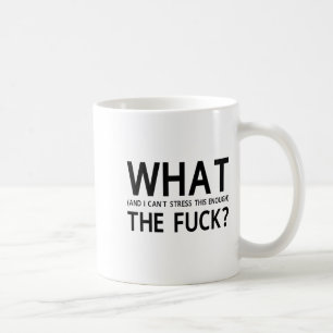 What The For And I Can't Stress This Enough Coffee Mug