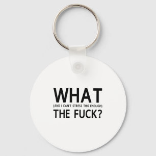 What The For And I Can't Stress This Enough  Key Ring