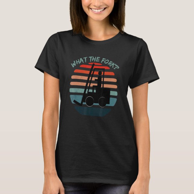 What the fork Forklift Warehouse Clerk 1 T-Shirt (Front)