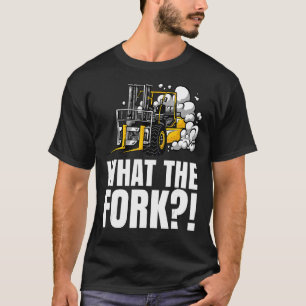 What The Fork Warehouse Forklift Operator T-Shirt