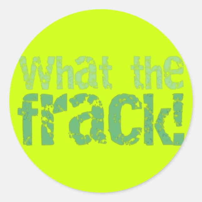 What The Frack Text Design Classic Round Sticker (Front)