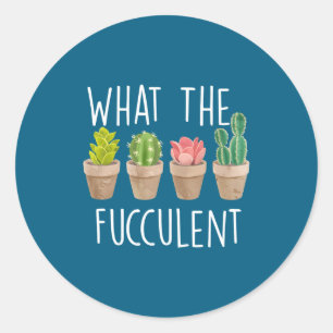 What The Fucculent Cactus Succulent Plant Gift  Classic Round Sticker