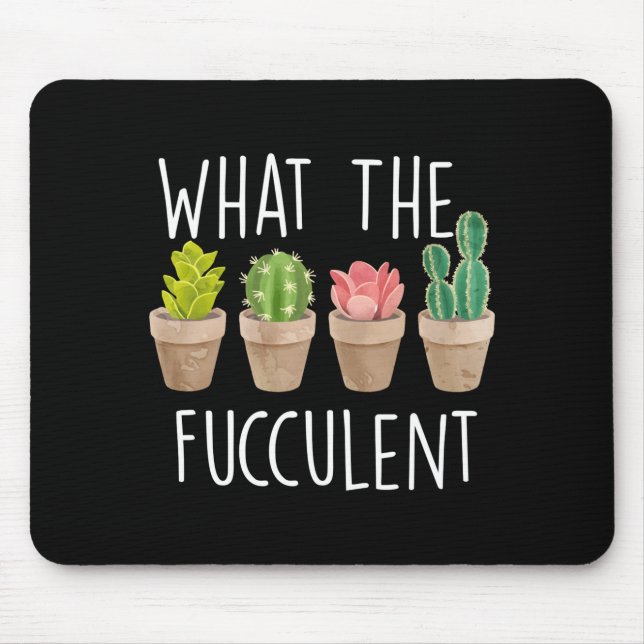 What The Fucculent Cactus Succulent Plant Gift  Mouse Mat (Front)