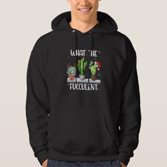 What The Fucculent Cactus Succulents Christmas Paj Hoodie (Front)