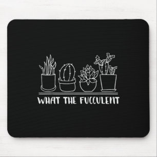 What The Fucculent Cactus Succulents Plants Gift G Mouse Mat