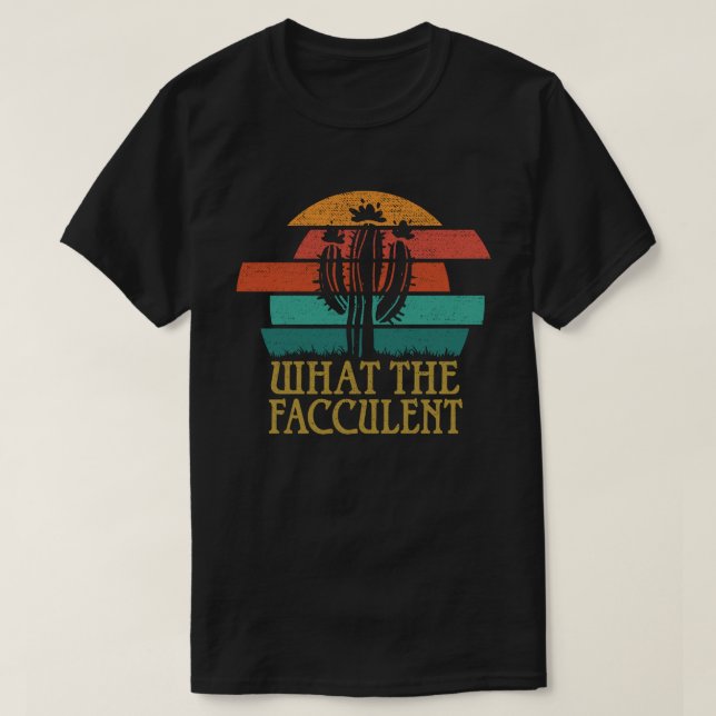 What the Fucculent Cactus Succulents Plants T-Shirt (Design Front)