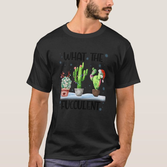 What The Fucculent Cactus Succulents Santa Hat Chr T-Shirt (Front)