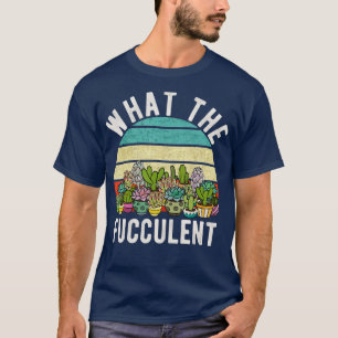 What the Fucculent Retro Cactus Succulent Pun Gard T-Shirt
