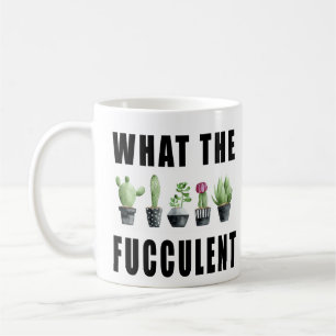 What The Fucculent Succulent Coffee Mug