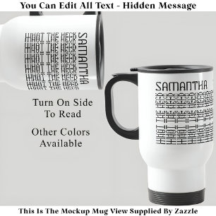 What The Heck Editable Hidden Message 153BW Slang  Travel Mug