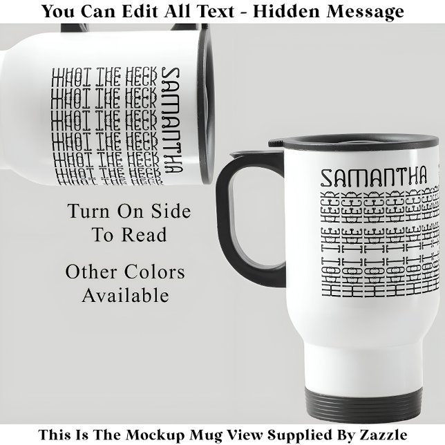 What The Heck Editable Hidden Message 153BW Slang  Travel Mug (Creator Uploaded)