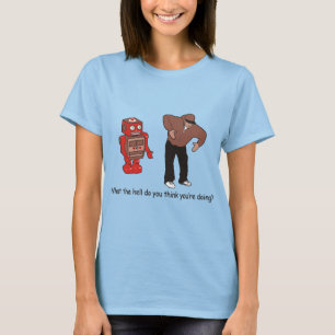 What the hell do you think you're doing T-Shirt
