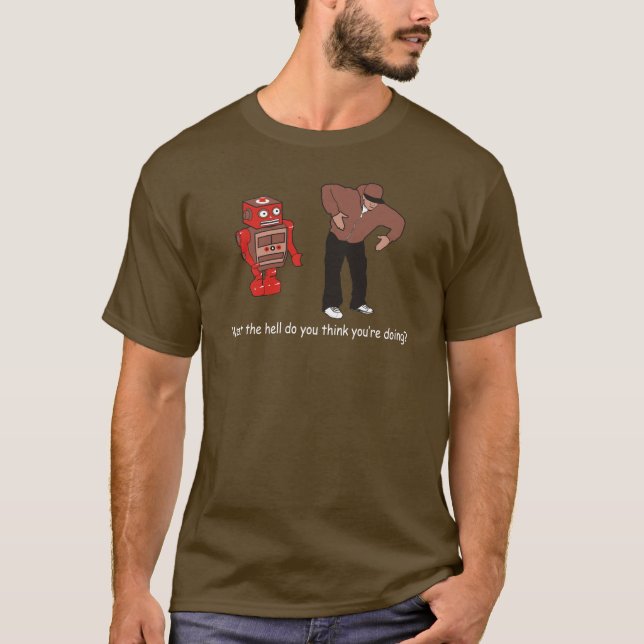 What the hell do you think you're doing T-Shirt (Front)