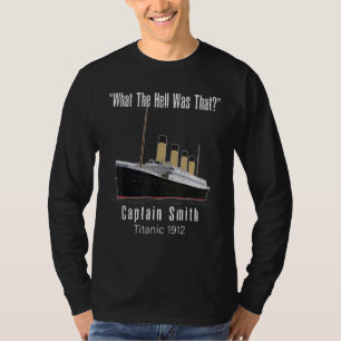 what the hell was that titanic Captain Smith Titan T-Shirt
