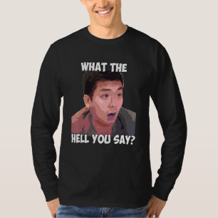 What The Hell You Say Meme  Steven He  Quote T-Shirt