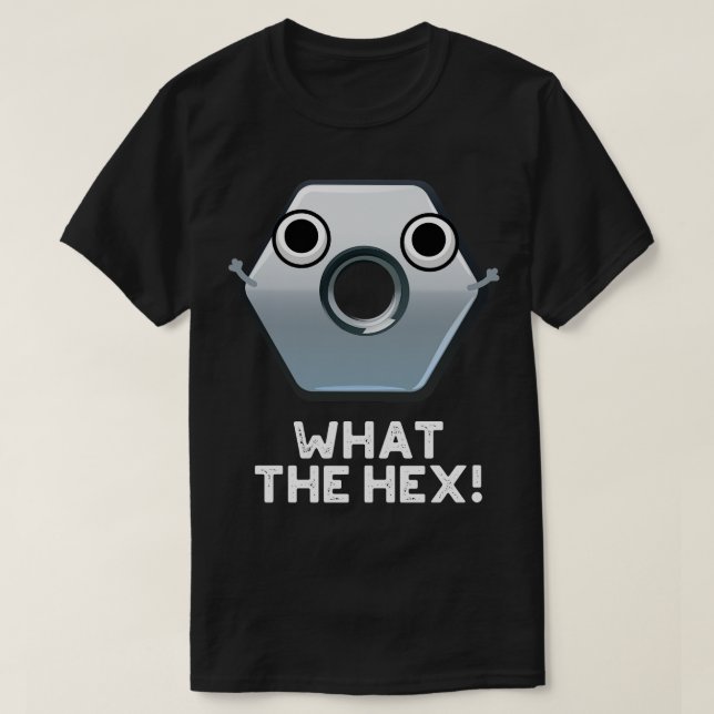 What The Hex Funny Hexagon Shape Pun T-Shirt (Design Front)