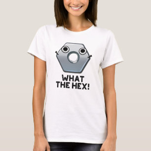 What The Hex Funny Hexagon Shape Pun T-Shirt