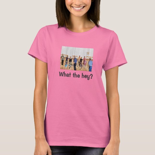 What the Hey? T-Shirt (Front)