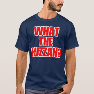 What the Huzzah? shirt