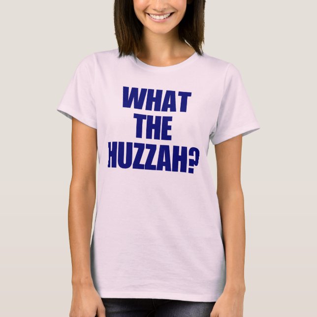 What the Huzzah? T-Shirt (Front)