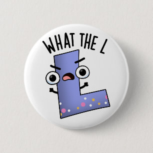 What The L Funny Letter L Pun  6 Cm Round Badge
