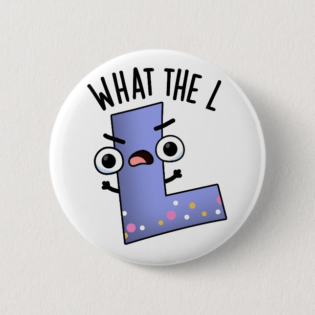What The L Funny Letter L Pun  6 Cm Round Badge (Front)