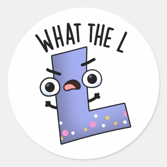 What The L Funny Letter L Pun  Classic Round Sticker (Front)
