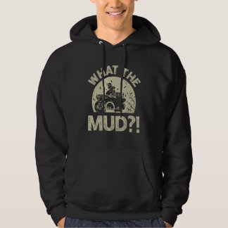 What The Mud For A Quad Bike Driver Hoodie