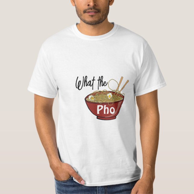 What the pho T-Shirt (Front)