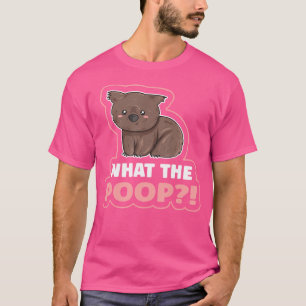 What The Poop Quote For A Wombat Expert T-Shirt