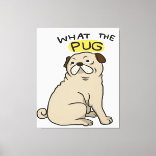 What The Pug Cute Fat Pug Canvas Print