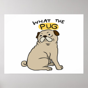 What The Pug Cute Fat Pug Poster