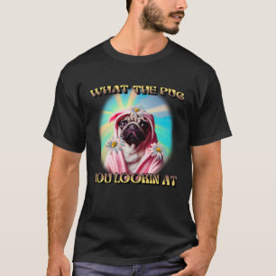 WHAT THE PUG YOU LOOKING AT DAISYS BATHROBE PUG DO T-Shirt