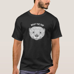 What the Pup Otter Lover Sea Animals Sea Otter Pre T-Shirt