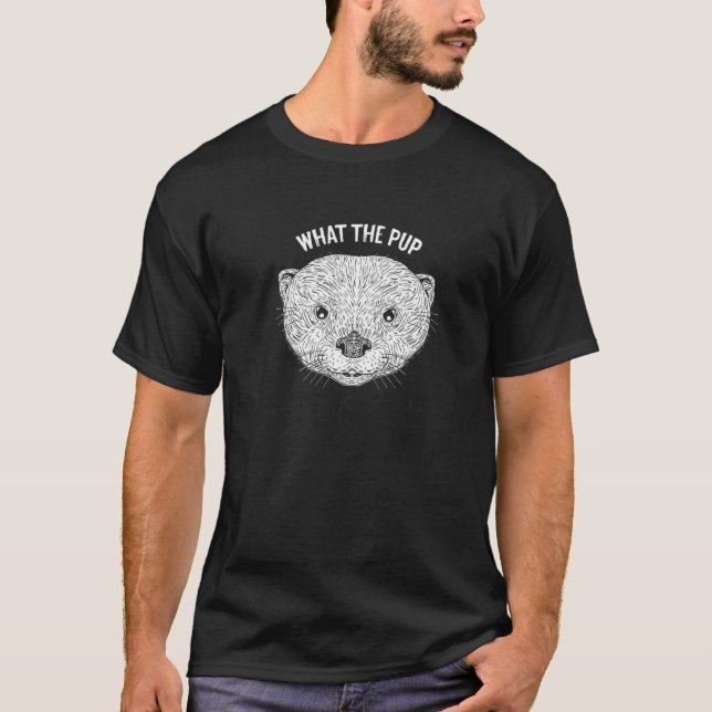 What the Pup Otter Lover Sea Animals Sea Otter Pre T-Shirt (Front)