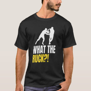 What The Ruck Pun For A Rugby Fan T-Shirt