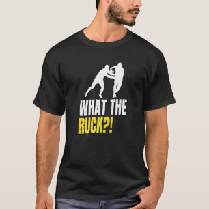 What The Ruck Pun For A Rugby Fan T-Shirt
