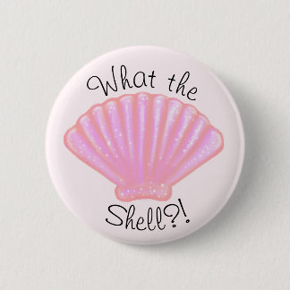 What the shell?! 6 cm round badge