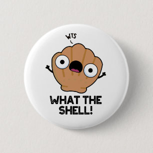What The Shell Funny Sea Shell Pun  6 Cm Round Badge