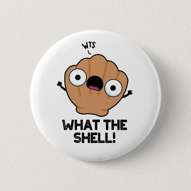What The Shell Funny Sea Shell Pun  6 Cm Round Badge (Front)