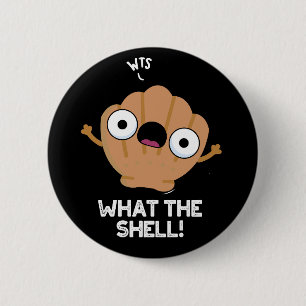 What The Shell Funny Sea Shell Pun Dark BG 6 Cm Round Badge