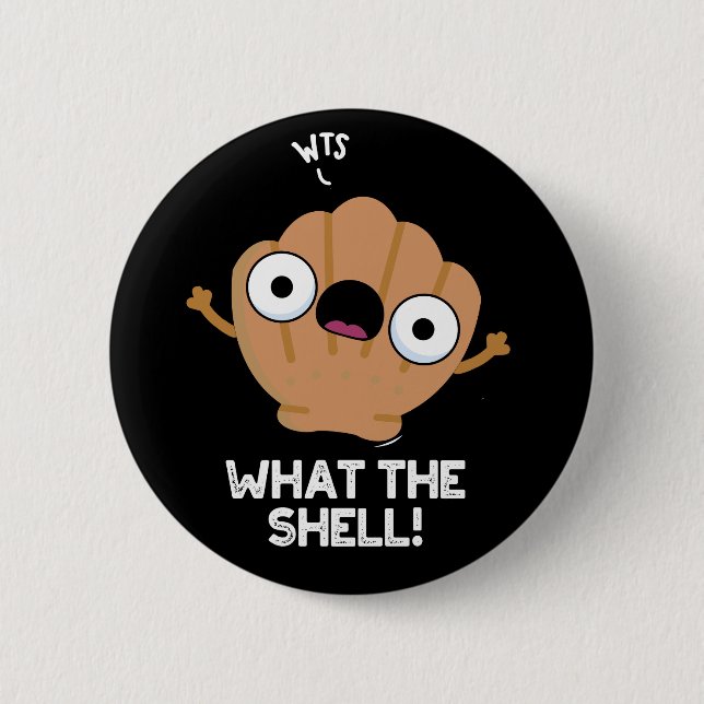 What The Shell Funny Sea Shell Pun Dark BG 6 Cm Round Badge (Front)
