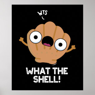 What The Shell Funny Sea Shell Pun Dark BG Poster