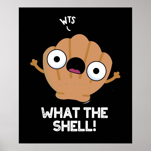 What The Shell Funny Sea Shell Pun Dark BG Poster (Front)