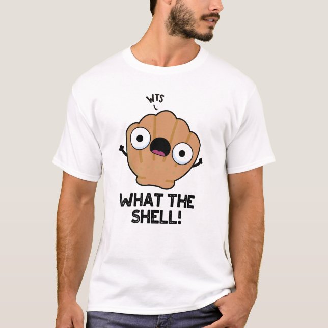 What The Shell Funny Sea Shell Pun  T-Shirt (Front)
