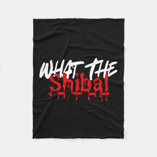 What The Shibal Funny Sayings Fleece Blanket (Front)