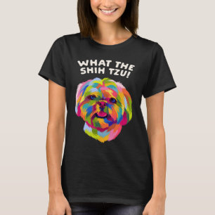 What the Shih Tzu Dog Breed Animal Pun Puppy Anima T-Shirt
